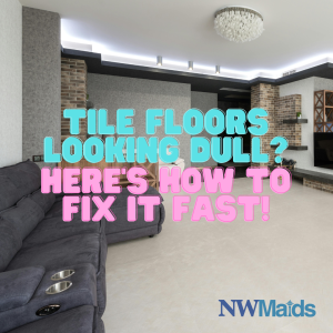 best-way-to-clean-tile-floors - NW Maids House Cleaning Service Best Way to Clean Tile Floors