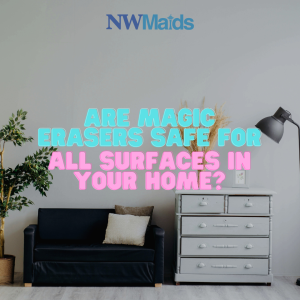 are-magic-erasers-safe-on-all-surfaces - NW Maids House Cleaning Service Are Magic Erasers Safe on All Surfaces?