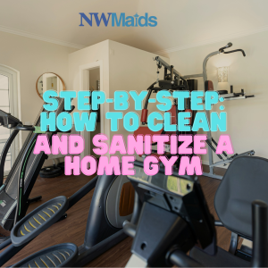 how-to-clean-and-sanitize-a-home-gym - NW Maids House Cleaning Service How to Clean and Sanitize a Home Gym
