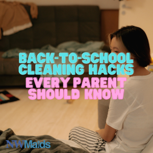 how-to-keep-your-house-clean-during-back-to-school-season - NW Maids House Cleaning Service How to Keep Your House Clean During Back-to-School Season