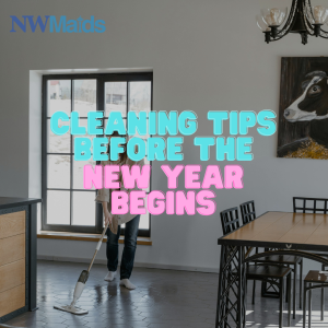 cleaning-tips-before-the-new-year-begins - NW Maids House Cleaning Service Cleaning Tips Before the New Year Begins