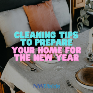 cleaning-tips-before-the-new-year-begins - NW Maids House Cleaning Service Cleaning Tips Before the New Year Begins