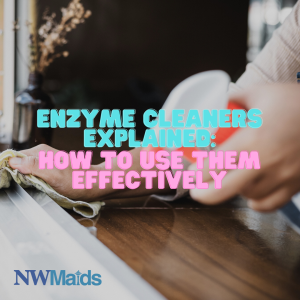 how-to-use-enzyme-cleaners-correctly - NW Maids House Cleaning Service How to Use Enzyme Cleaners Properly