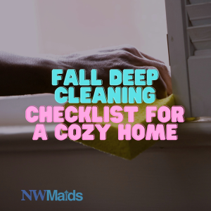 fall-deep-cleaning-checklist-for-a-cozy-home - NW Maids House Cleaning Service Fall Deep Cleaning Checklist for a Cozy Home