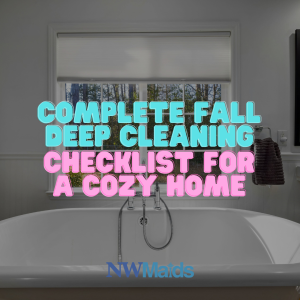 fall-deep-cleaning-checklist-for-a-cozy-home - NW Maids House Cleaning Service Fall Deep Cleaning Checklist for a Cozy Home