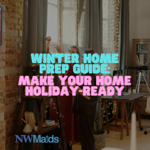 how-to-prepare-your-home-for-winter-holidays - NW Maids House Cleaning Service How to Prepare Your Home for Winter Holidays