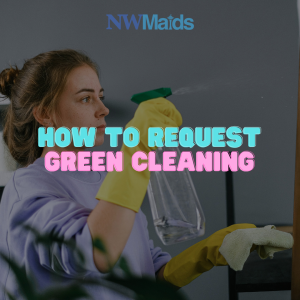 how-to-ask-for-eco-friendly-options-from-your-cleaning-service - NW Maids House Cleaning Service How to Ask for Eco-Friendly Options From Your Cleaning Service
