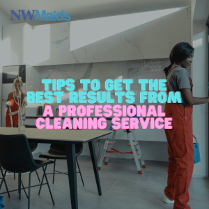 how-to-get-the-most-value-from-a-professional-cleaning-service - NW Maids House Cleaning Service How to Get the Most Value From a Professional Cleaning Service