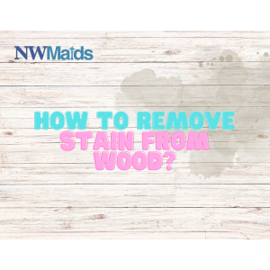 How to Remove Stain from Wood 