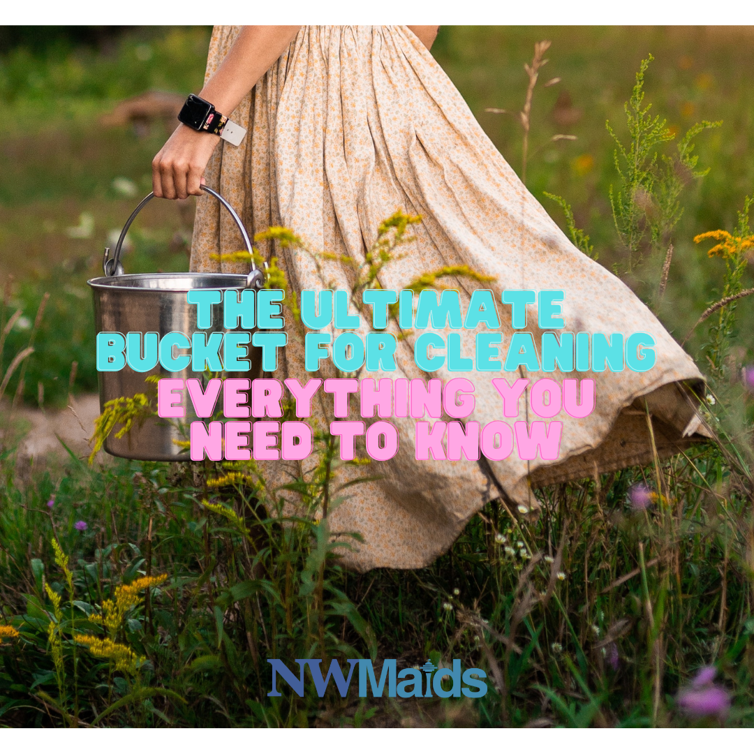 The Ultimate Bucket for Cleaning: Everything You Need to Know - NW Maids  House Cleaning Service