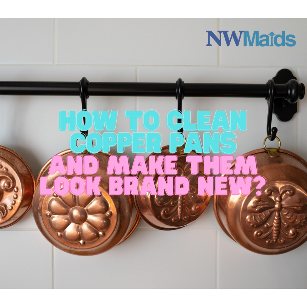 How to Clean Copper Pans and Make Them Look Brand New? NW Maids House