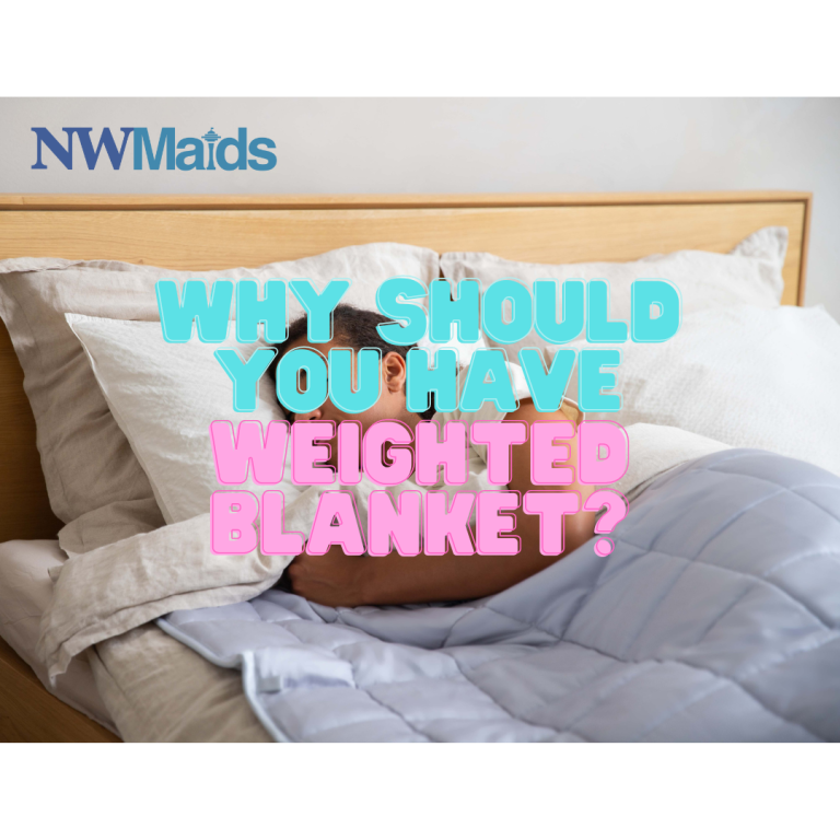 How To Wash a Weighted Blanket? NW Maids House Cleaning Service