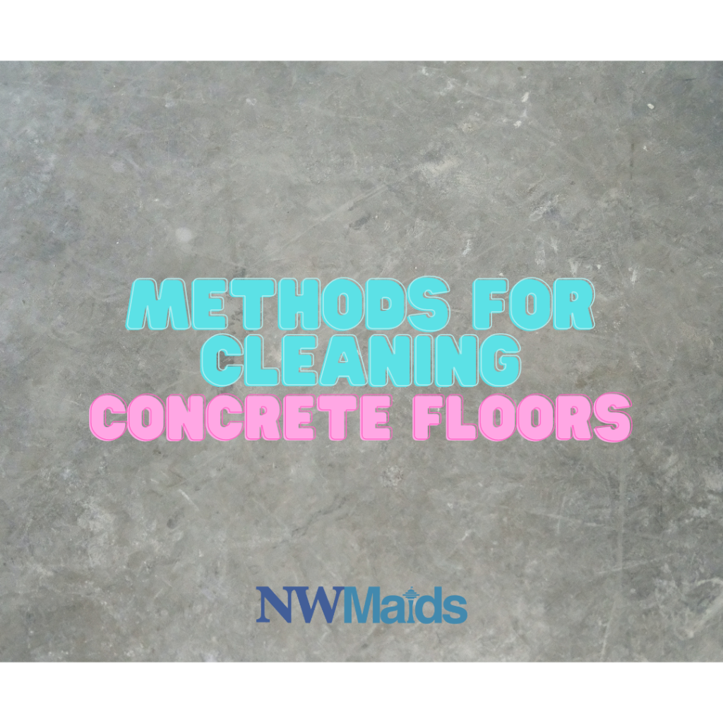 How to Clean Concrete Floors Without Specialist Equipment NW Maids