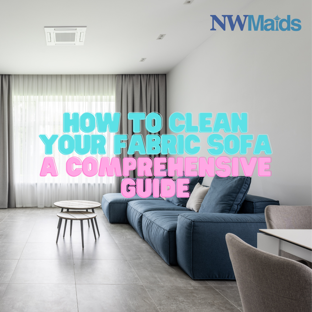 How to Clean Your Fabric Sofa A Comprehensive Guide NW Maids