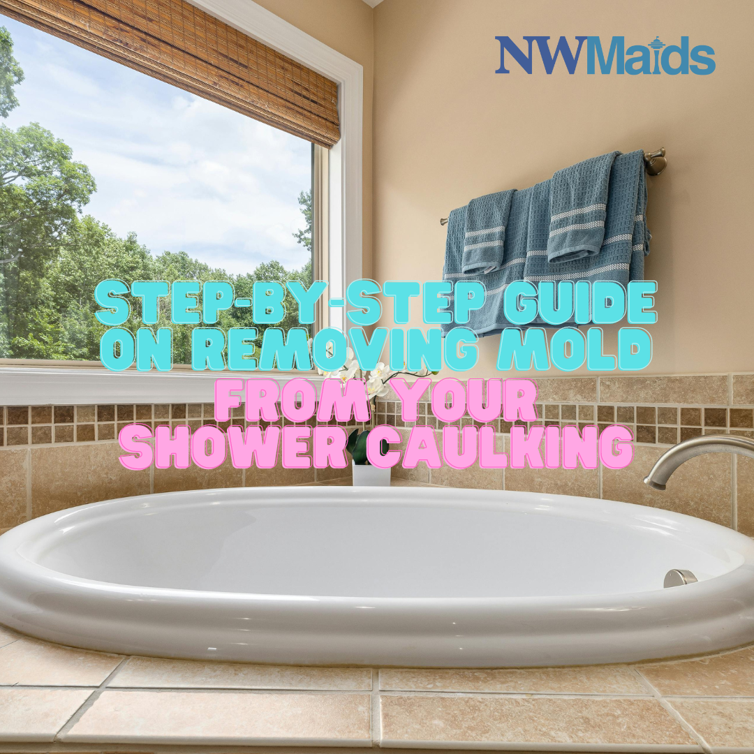 Your Ultimate Guide to Removing Mold from Shower Caulking NW Maids