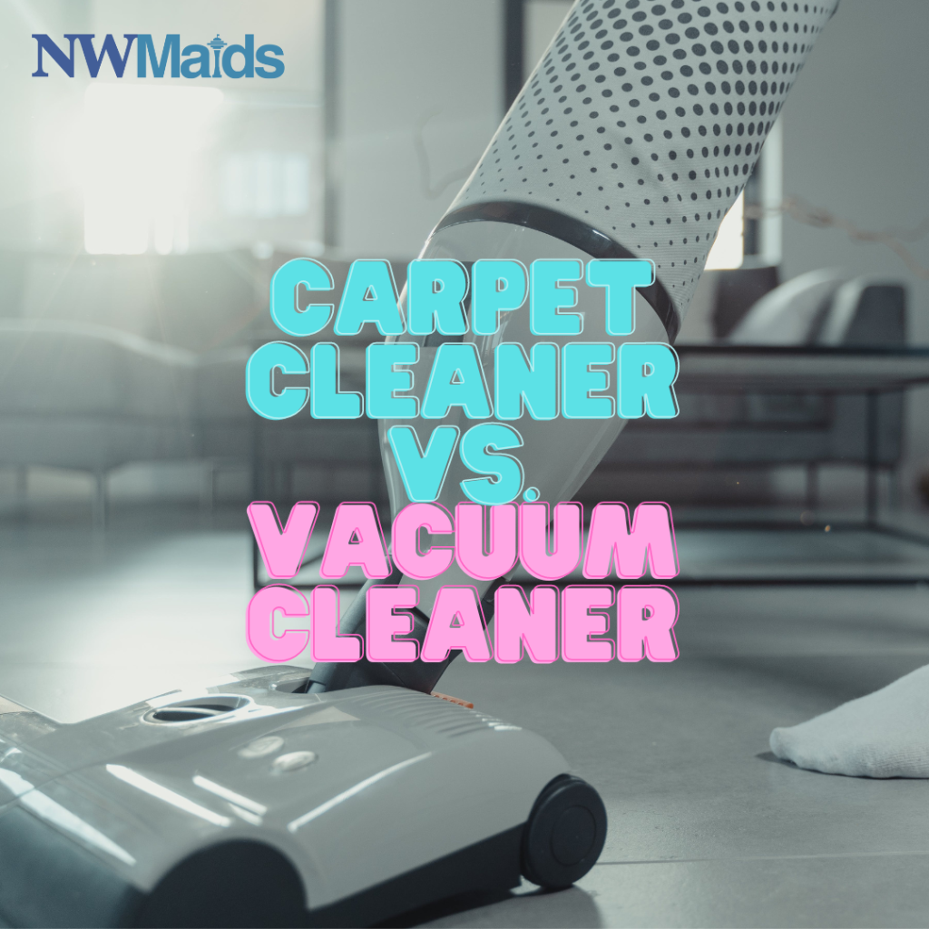 Carpet Cleaner vs Vacuum Cleaner NW Maids