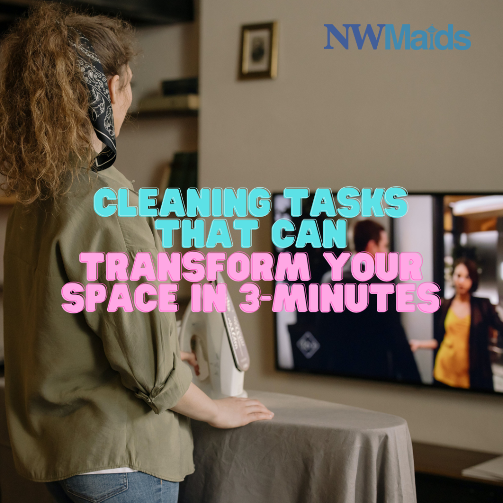Cleaning Tasks That Can Transform Your Space in 3-Minutes | NW Maids