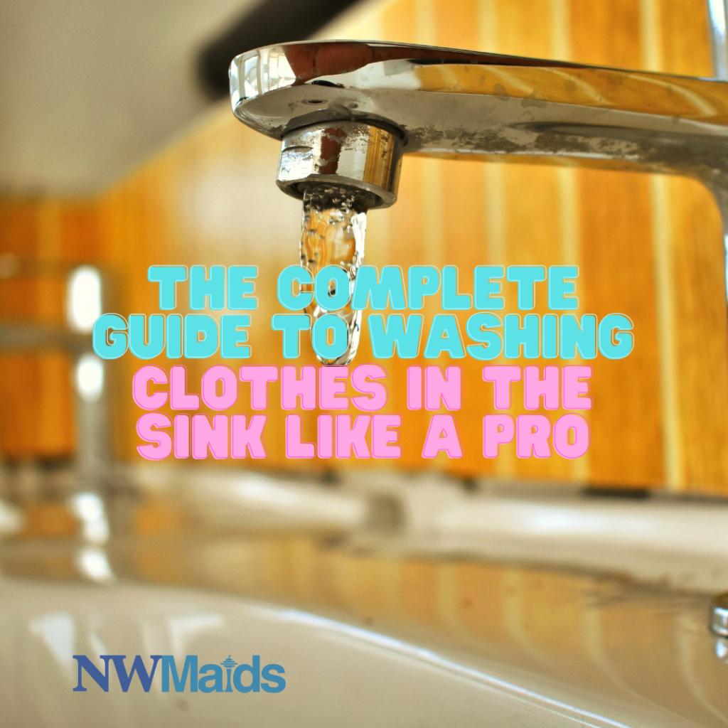 The Complete Guide to Washing Clothes in the Sink Like a Pro NW Maids