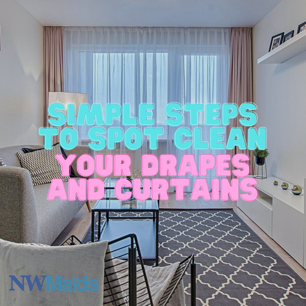 Simple Steps to Spot Clean Your Drapes and Curtains NW Maids