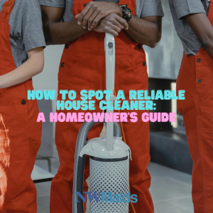 How to Spot a Reliable House Cleaner