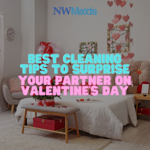 Cleaning Tips for Valentine’s Day Surprise Setups
