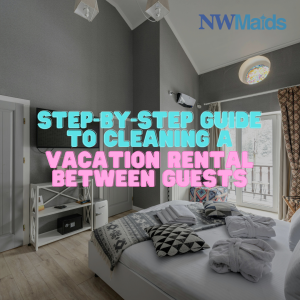 How to Clean a Vacation Rental Between Guests