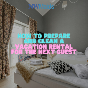 How to Clean a Vacation Rental Between Guests