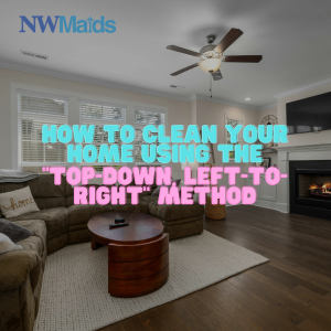 How to Clean Your Home Using the “Top-Down, Left-to-Right” Method