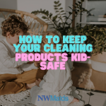 How to Keep Your Cleaning Products Kid-Safe