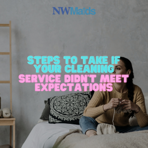 What to Do If You're Unhappy With a Cleaning Service