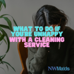 What to Do If You're Unhappy With a Cleaning Service