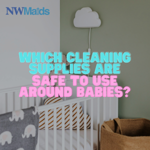 Which Cleaning Supplies Are Safe to Use Around Babies