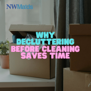Why Decluttering Before Cleaning Saves Time