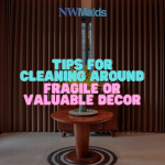 Tips for Cleaning Around Fragile or Valuable Decor